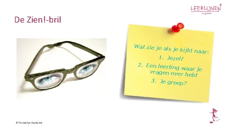 De Zien!-bril Wat zie je a ls je kijkt na ar: 1. Jezelf 2.