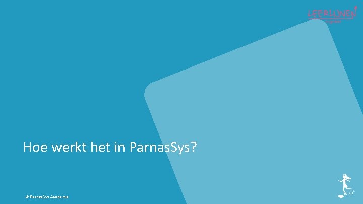 Hoe werkt het in Parnas. Sys? © Parnas. Sys Academie 
