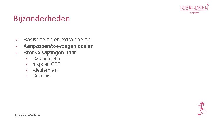 Bijzonderheden • • • Basisdoelen en extra doelen Aanpassen/toevoegen doelen Bronverwijzingen naar • •