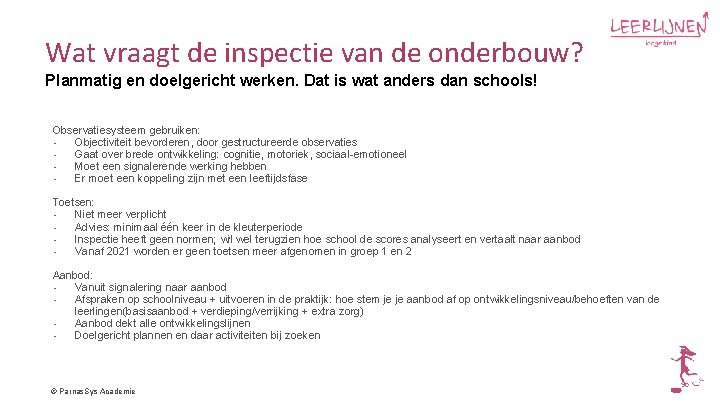 Wat vraagt de inspectie van de onderbouw? Planmatig en doelgericht werken. Dat is wat