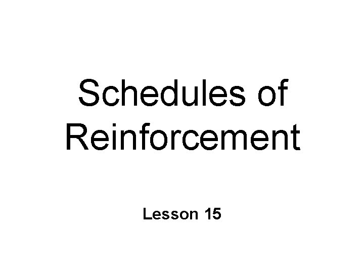 Schedules of Reinforcement Lesson 15 