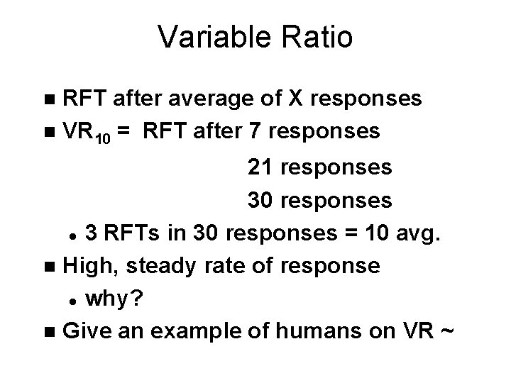 Variable Ratio RFT after average of X responses n VR 10 = RFT after