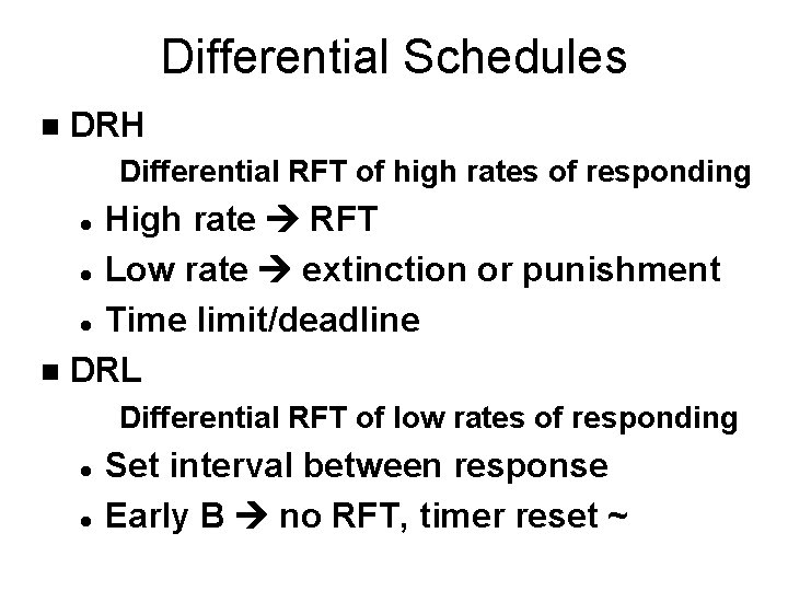 Differential Schedules n DRH Differential RFT of high rates of responding High rate RFT