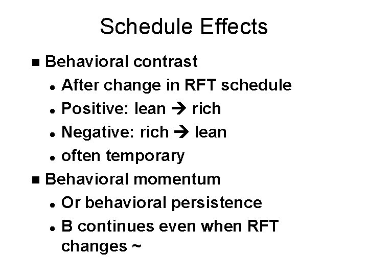 Schedule Effects Behavioral contrast l After change in RFT schedule l Positive: lean rich