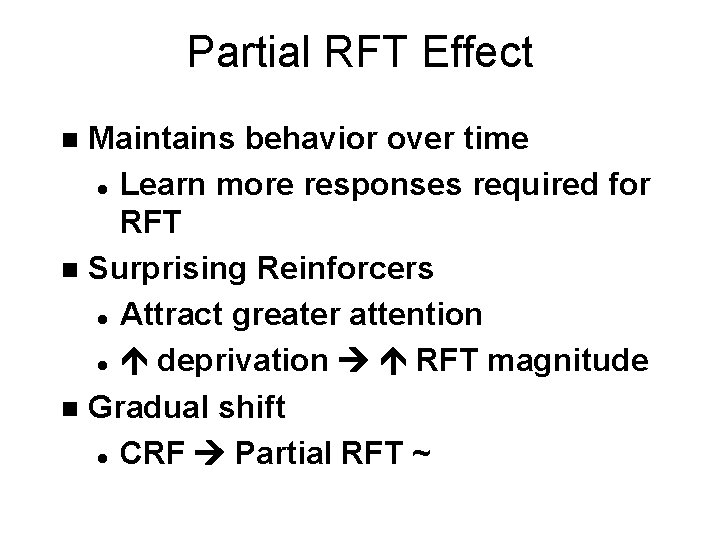 Partial RFT Effect Maintains behavior over time l Learn more responses required for RFT