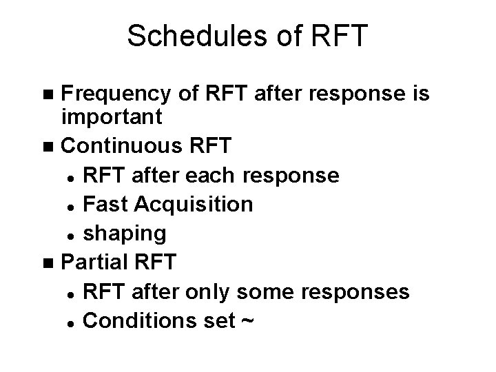 Schedules of RFT Frequency of RFT after response is important n Continuous RFT l