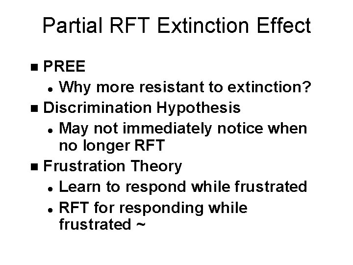 Partial RFT Extinction Effect PREE l Why more resistant to extinction? n Discrimination Hypothesis