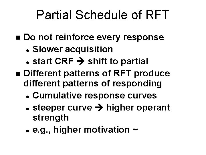 Partial Schedule of RFT Do not reinforce every response l Slower acquisition l start