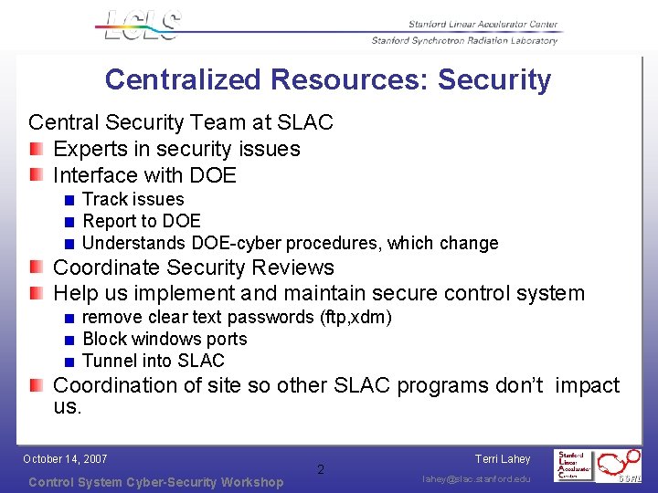 Centralized Resources: Security Central Security Team at SLAC Experts in security issues Interface with