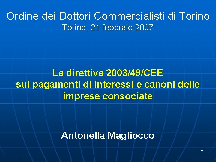 Ordine dei Dottori Commercialisti di Torino, 21 febbraio 2007 La direttiva 2003/49/CEE sui pagamenti