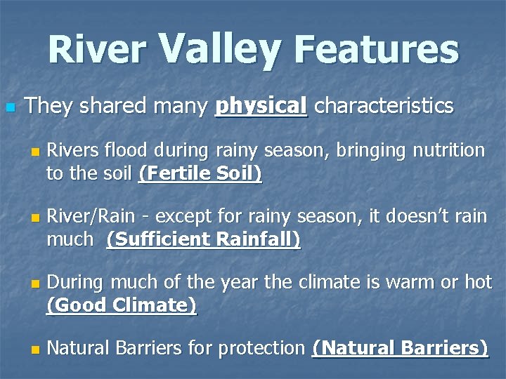 River Valley Features n They shared many physical characteristics n n Rivers flood during