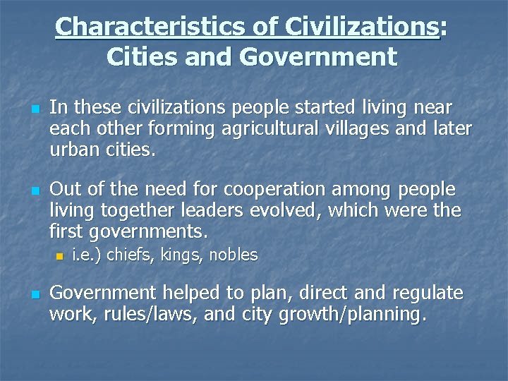 Characteristics of Civilizations: Cities and Government n n In these civilizations people started living