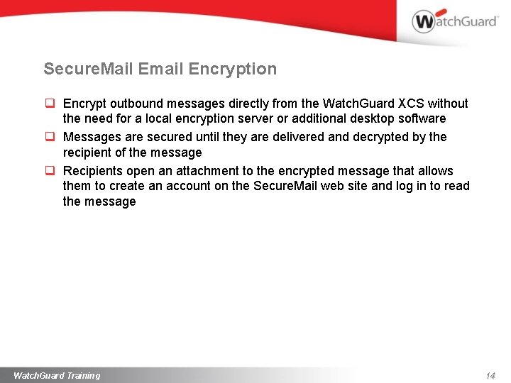 Secure. Mail Email Encryption q Encrypt outbound messages directly from the Watch. Guard XCS