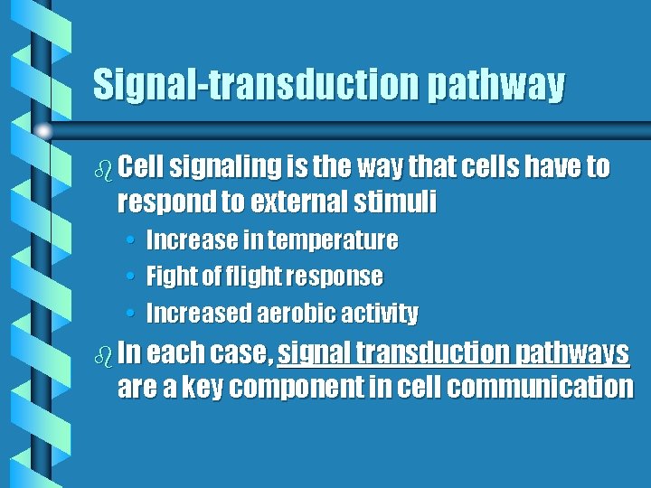 Signal-transduction pathway b Cell signaling is the way that cells have to respond to