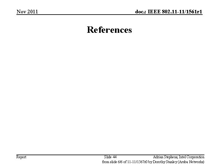 Nov 2011 doc. : IEEE 802. 11 -11/1561 r 1 References Report Slide 44