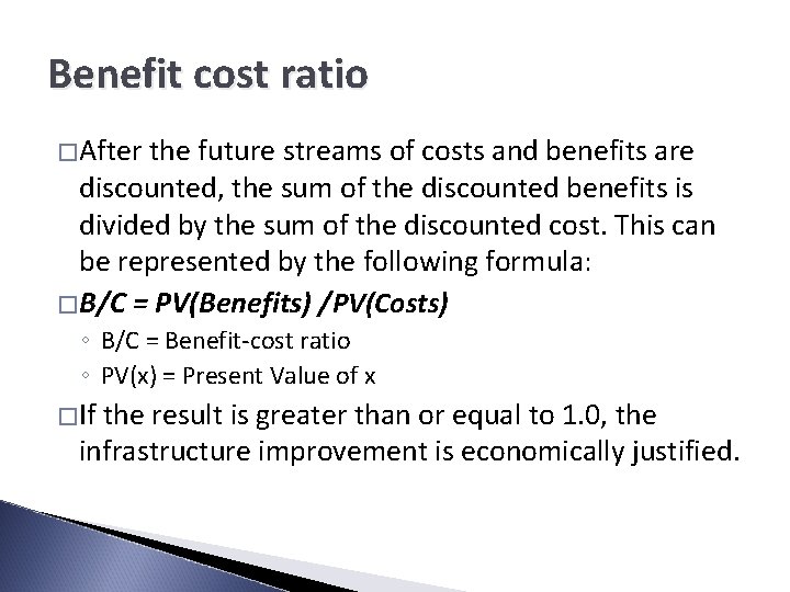 Benefit cost ratio �After the future streams of costs and benefits are discounted, the