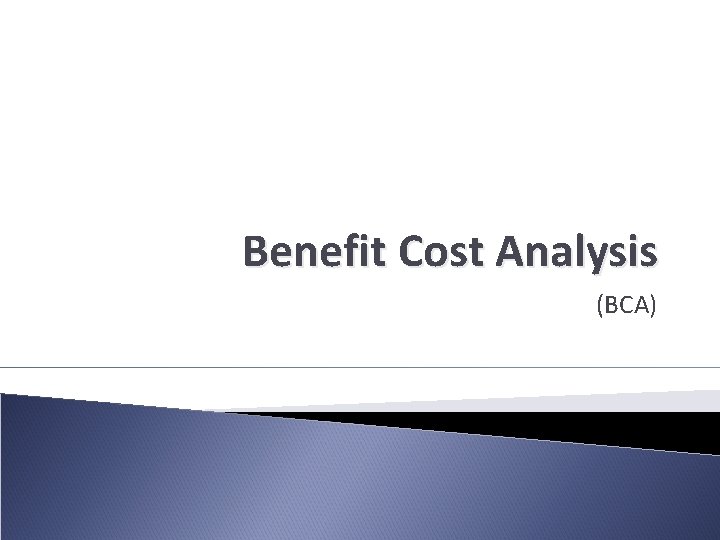 Benefit Cost Analysis (BCA) 