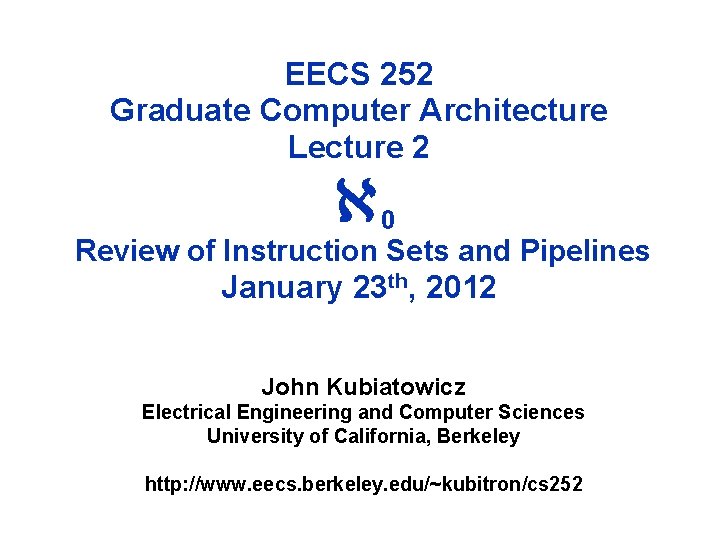 EECS 252 Graduate Computer Architecture Lecture 2 0 Review of Instruction Sets and Pipelines