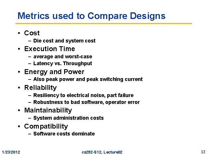 Metrics used to Compare Designs • Cost – Die cost and system cost •