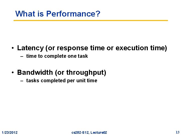 What is Performance? • Latency (or response time or execution time) – time to