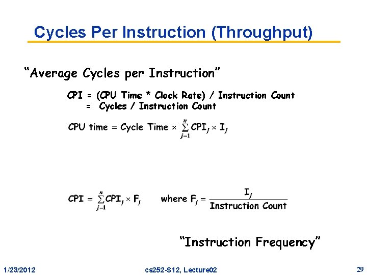 Cycles Per Instruction (Throughput) “Average Cycles per Instruction” CPI = (CPU Time * Clock