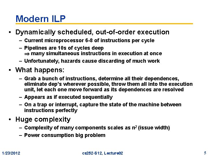 Modern ILP • Dynamically scheduled, out-of-order execution – Current microprocessor 6 -8 of instructions