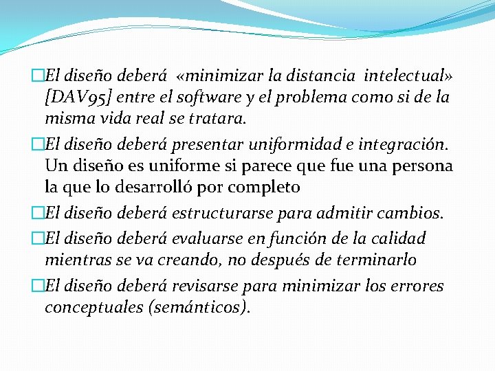 �El diseño deberá «minimizar la distancia intelectual» [DAV 95] entre el software y el