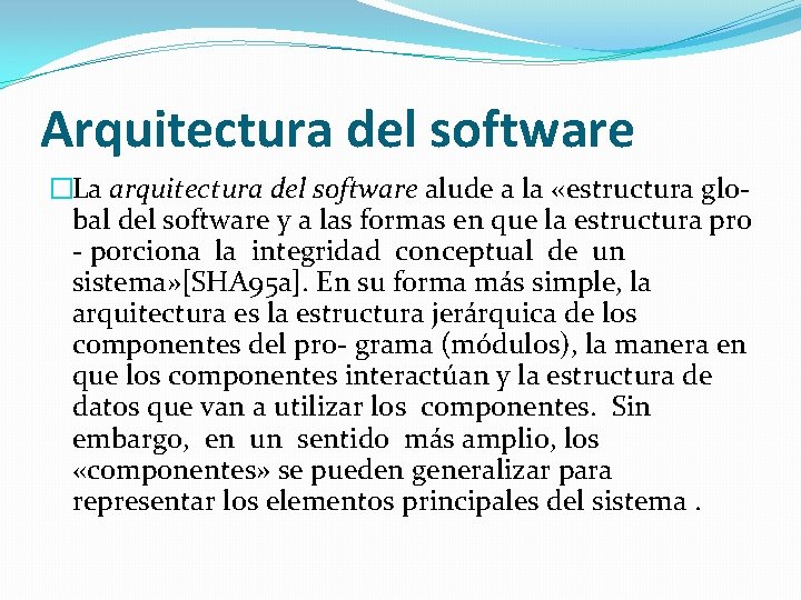 Arquitectura del software �La arquitectura del software alude a la «estructura global del software