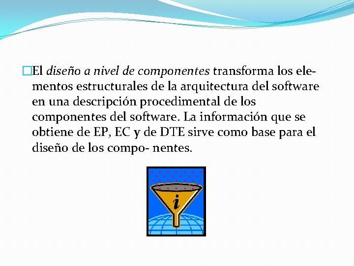 �El diseño a nivel de componentes transforma los elementos estructurales de la arquitectura del