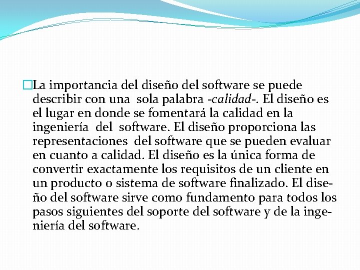 �La importancia del diseño del software se puede describir con una sola palabra -calidad-.