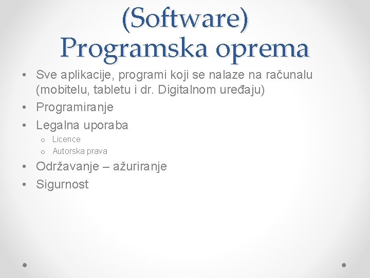 (Software) Programska oprema • Sve aplikacije, programi koji se nalaze na računalu (mobitelu, tabletu