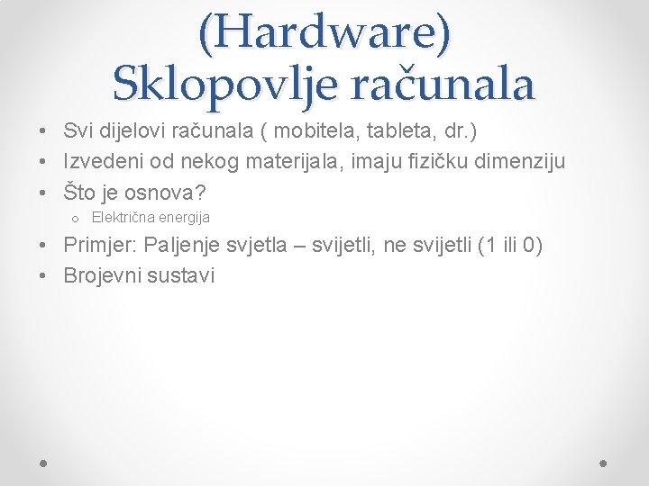 (Hardware) Sklopovlje računala • Svi dijelovi računala ( mobitela, tableta, dr. ) • Izvedeni