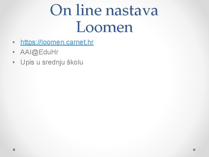 On line nastava Loomen • https: //loomen. carnet. hr • AAI@Edu. Hr • Upis