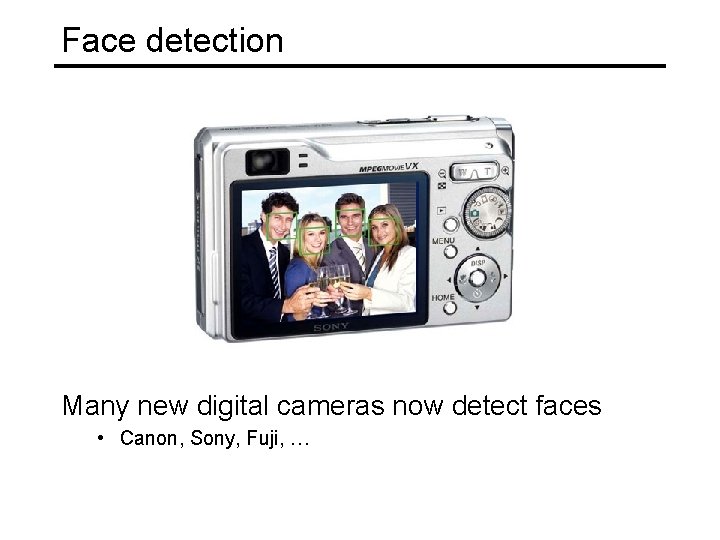 Face detection Many new digital cameras now detect faces • Canon, Sony, Fuji, …