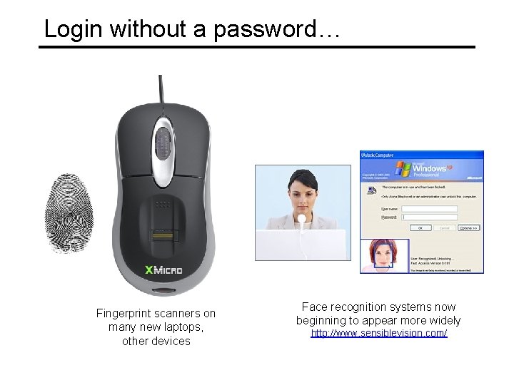 Login without a password… Fingerprint scanners on many new laptops, other devices Face recognition