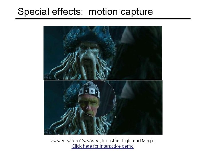 Special effects: motion capture Pirates of the Carribean, Industrial Light and Magic Click here