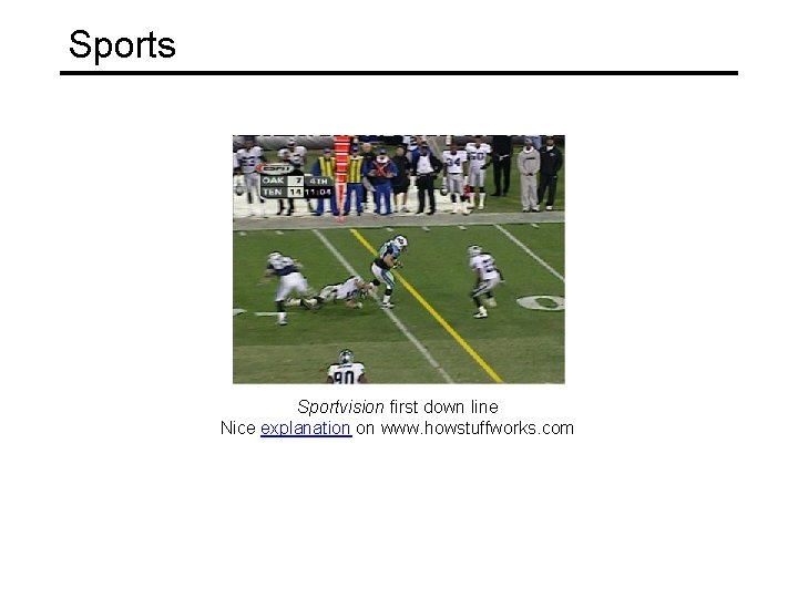 Sports Sportvision first down line Nice explanation on www. howstuffworks. com 