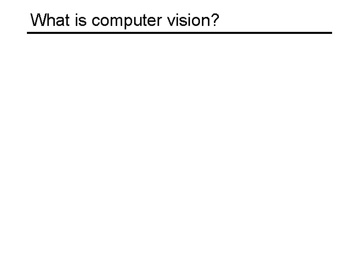 What is computer vision? 