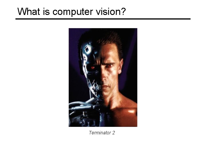 What is computer vision? Terminator 2 