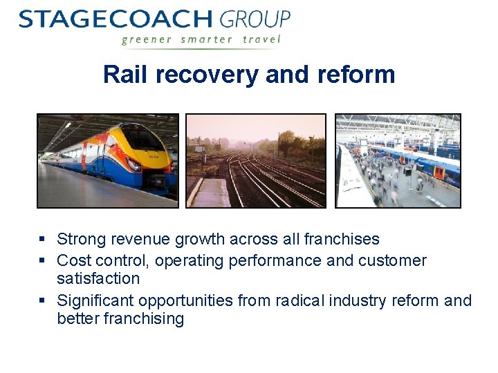 Rail recovery and reform § Strong revenue growth across all franchises § Cost control,