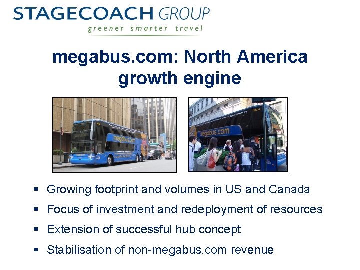 megabus. com: North America growth engine § Growing footprint and volumes in US and