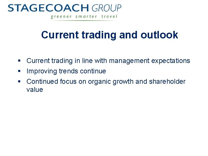 Current trading and outlook § Current trading in line with management expectations § Improving