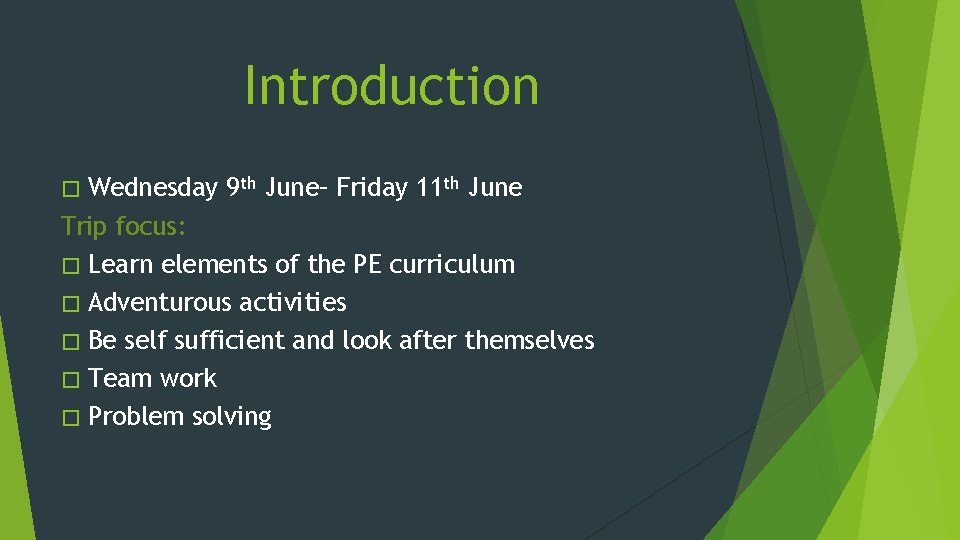 Introduction � Wednesday 9 th June– Friday 11 th June Trip focus: � Learn