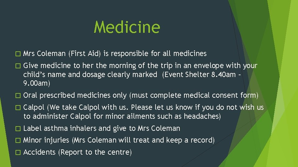 Medicine � Mrs Coleman (First Aid) is responsible for all medicines � Give medicine
