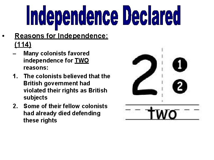  • Reasons for Independence: (114) – Many colonists favored independence for TWO reasons: