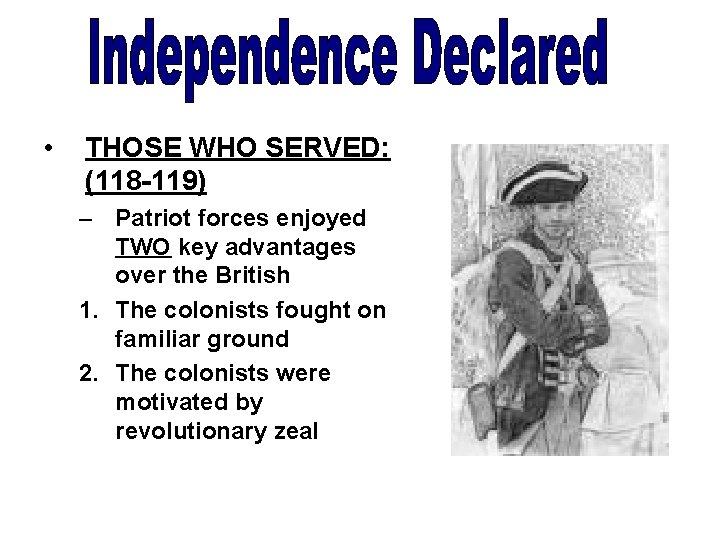  • THOSE WHO SERVED: (118 -119) – Patriot forces enjoyed TWO key advantages