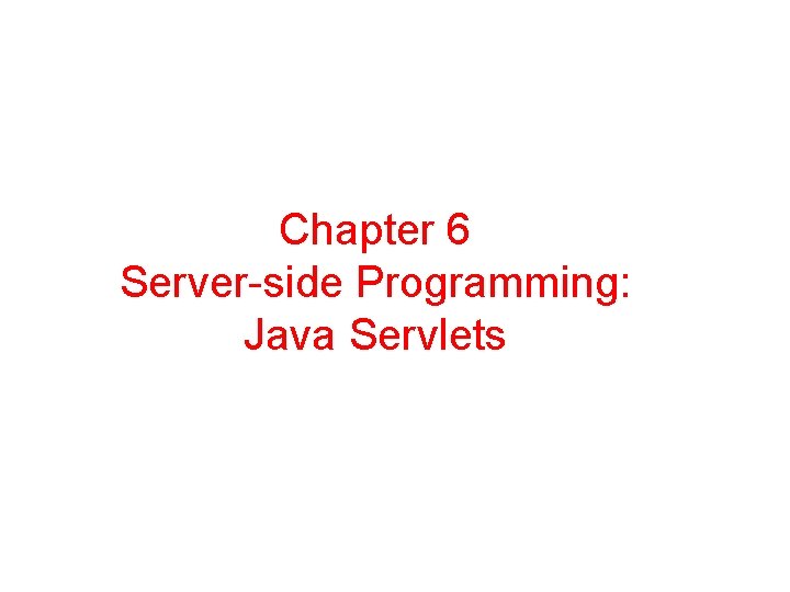 Chapter 6 Server-side Programming: Java Servlets 