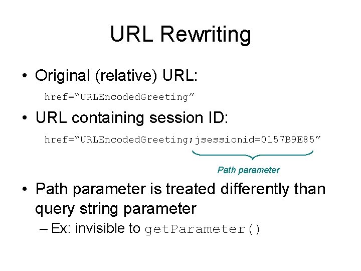 URL Rewriting • Original (relative) URL: href=“URLEncoded. Greeting” • URL containing session ID: href=“URLEncoded.