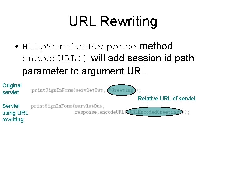 URL Rewriting • Http. Servlet. Response method encode. URL() will add session id path