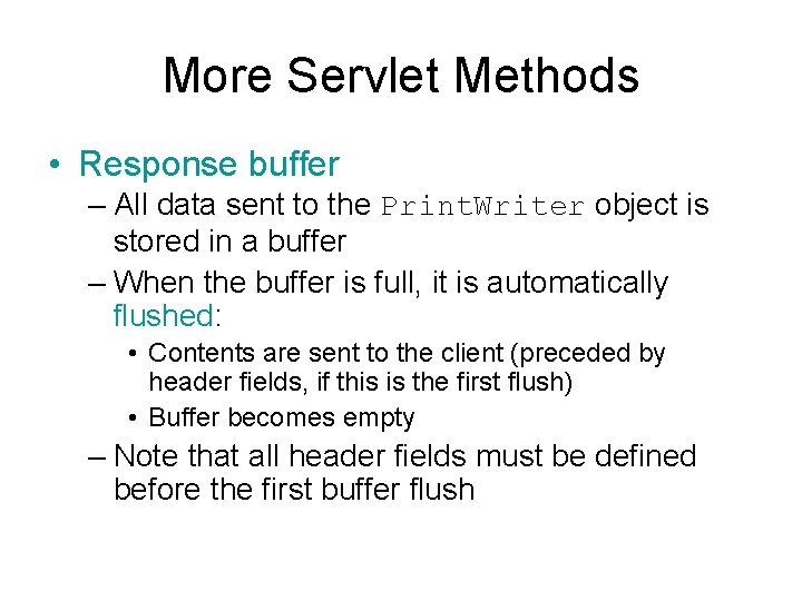 More Servlet Methods • Response buffer – All data sent to the Print. Writer